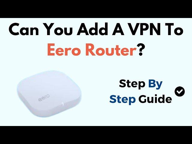 Can You Add A VPN To Eero Router?