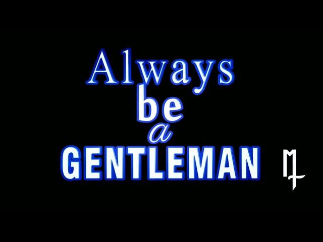 always be a gentleman