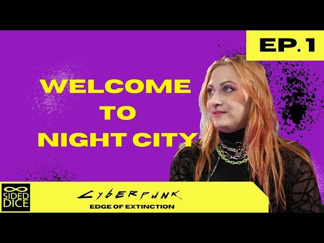 Welcome To Night City | Episode 1, Cyberpunk: Edge Of Extinction | A Cyberpunk Red Actual Play