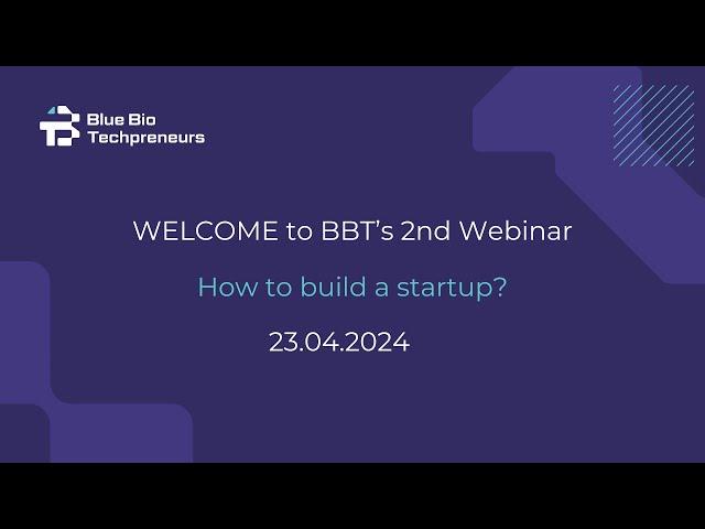 Blue Bio Techpreneurs Webinar 2  •  How to build a startup?