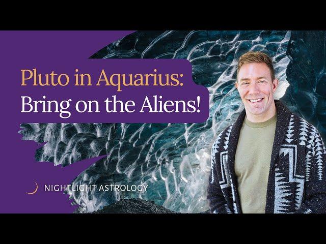 Pluto in Aquarius: Bring on the Aliens!