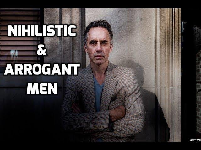 Jordan Peterson - Men Who Are Nihilistic And Arrogant