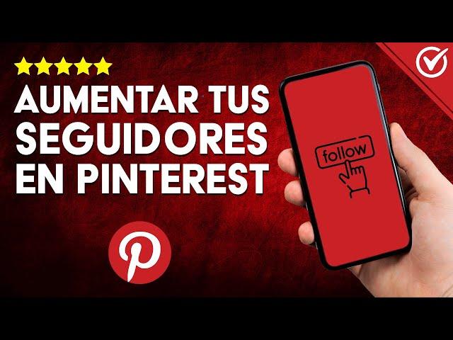 Cómo AUMENTAR SEGUIDORES en Pinterest de Forma Rápida y Efectiva | Estrategias y Secretos