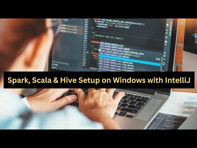 Hands-On Guide : Setting Up Spark, Scala, Hive, and Maven on Windows with IntelliJ and Winutils