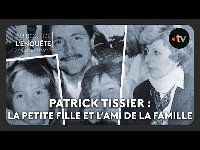 Patrick Tissier : La petite fille et l’ami de la famille - Au bout de l'enquête