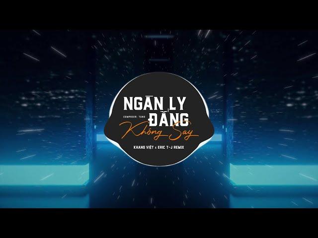 NGÀN LY ĐẮNG KHÔNG SAY [ VINAHOUSE ] - KHANG VIỆT x DJ ERIC T-J | BẢN REMIX 2022 CĂNG MẤT NÓC NHÀ