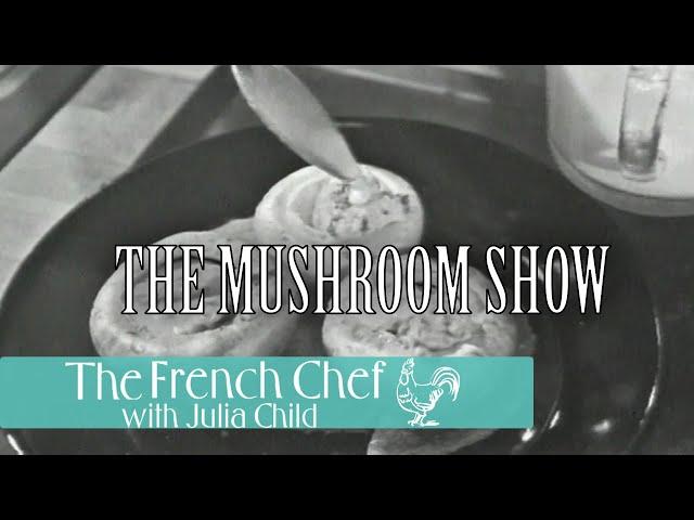 The Mushroom Show | The French Chef Season 3 | Julia Child