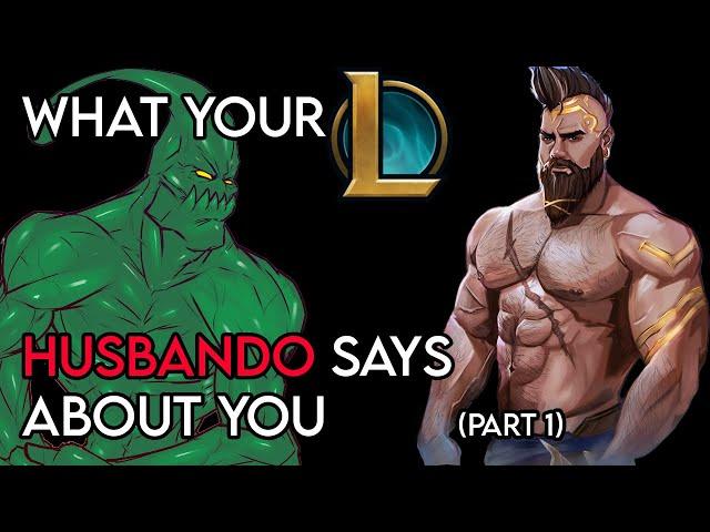 What Your League of Legends Husbando Says About You! (Part 1)