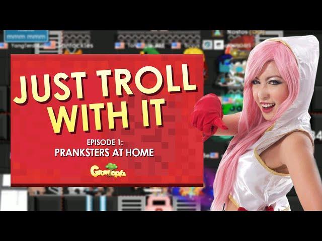 Just Troll With It Ep.1: Growtopia Pranks At Home Edition