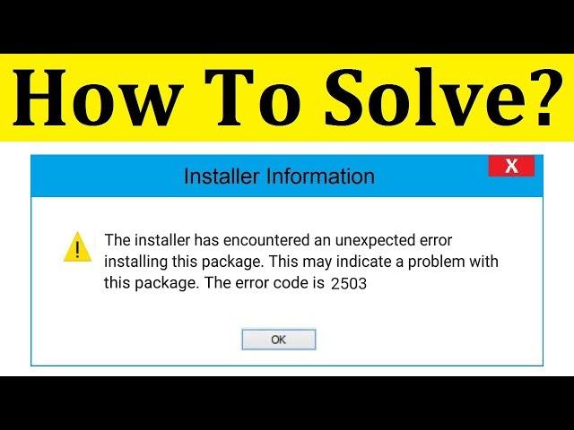 How To Fix Error Code 2503 || The Installer Has Encountered Error Installing This Package