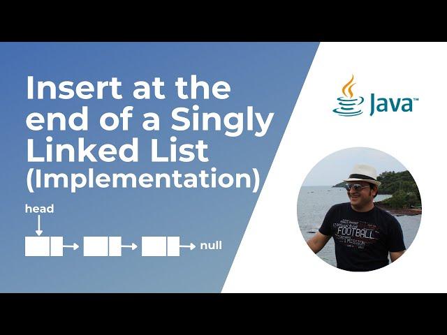Insert node at the end of a Singly Linked List in Java (Implementation)