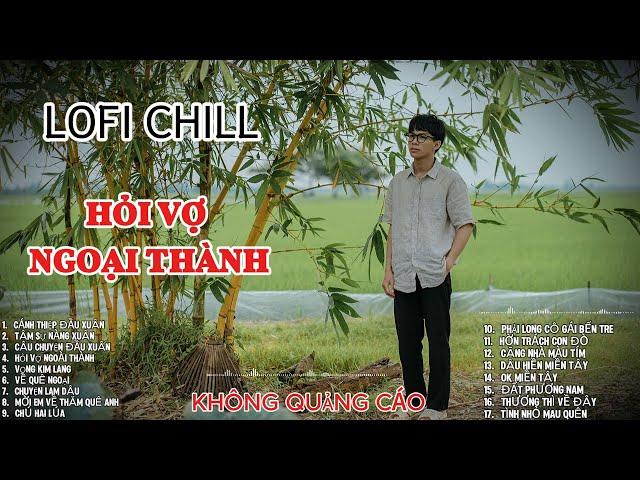 HỎI VỢ NGOẠI THÀNH - Ước hẹn đầu xuân!- top mix lofi xuân 2025 chill nhất tiktok