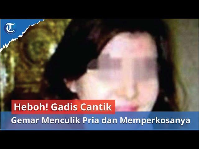 Heboh! Gadis Cantik Gemar Menculik Pria dan Memperkosanya