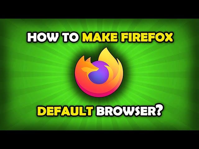 How To Make FireFox Default Browser?