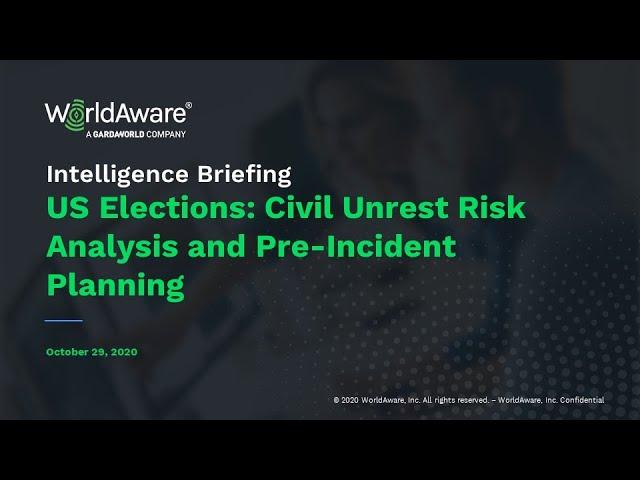 WorldAware Intelligence Briefing: US Elections: Civil Unrest Risk Analysis and Pre-Incident Planning