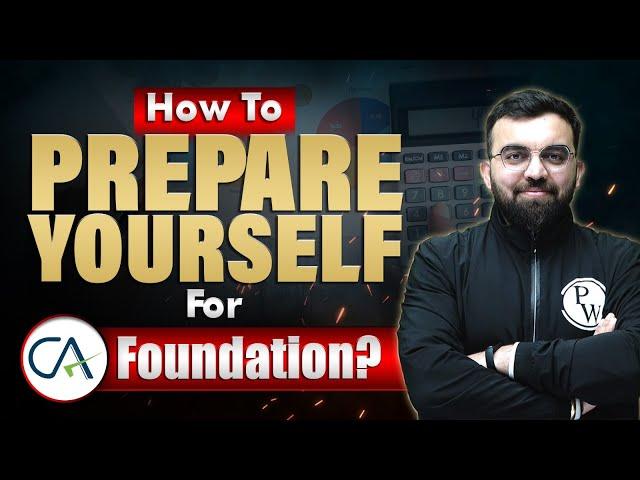 How To Prepare Yourself For CA Foundation? | CA Wallah by PW