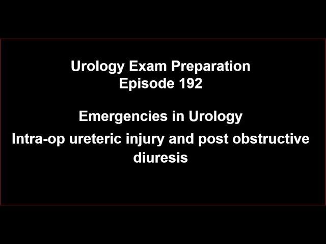 192 Emergencies in Urology - Intra-op ureteric injury and post obstructive diuresis