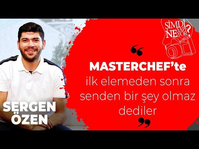 Şimdi Ne Yapıyor? | Masterchef Sergen Özen:  İlk elemeden sonra 'senden bir şey olmaz' dediler