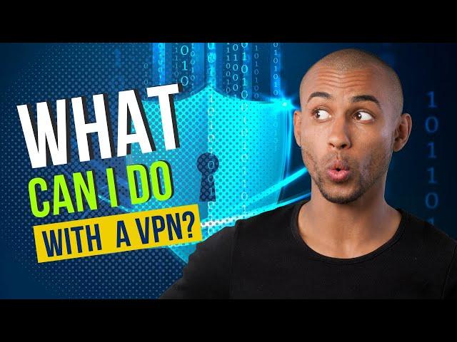 What can I do with a VPN?  Top 10 uses of VPN