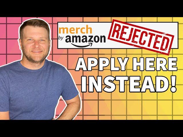 Rejected By Merch By Amazon? APPLY HERE INSTEAD! (Instant Approval)