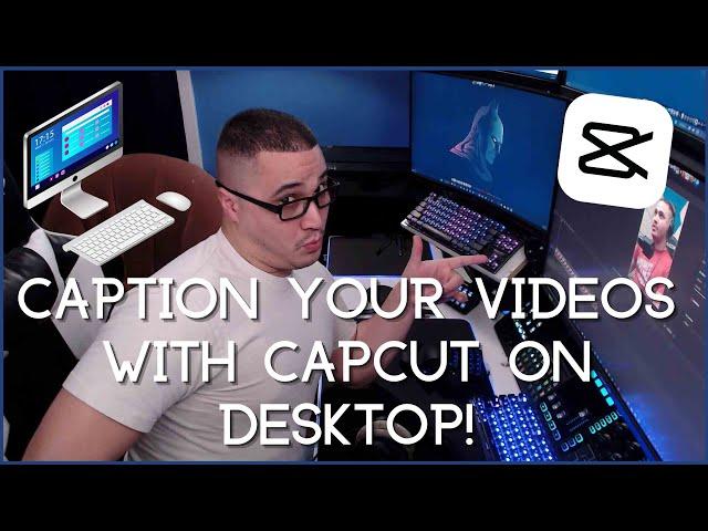 Auto Caption your VIDEOS! | CapCut editing on desktop PC and Mac