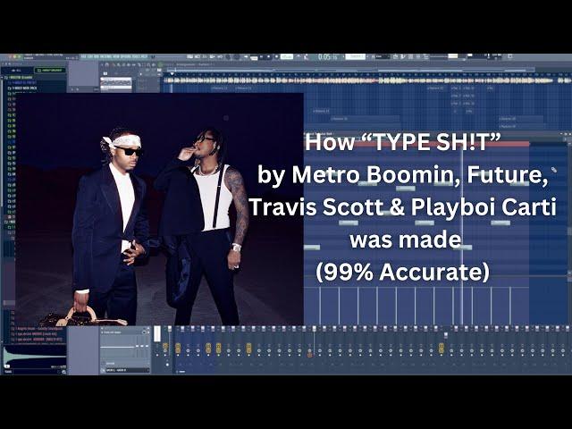 [free flp] How ‘’TYPE SH!T’’ by Metro Boomin, Future, Travis Scott & Playboi Carti was made