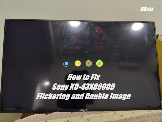 Scrap-n-Repair: Sony KD-43X8000D Flickering and Double Image