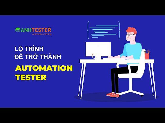 Lộ trình học để trở thành Automation Tester cho người mới - Anh Tester