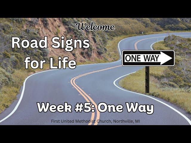 Sunday Worship - "Road Signs for Life: Week 5 - One Way"