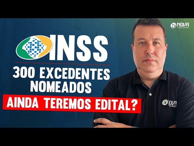 Concurso INSS: Excedentes Nomeados! Ainda teremos um novo edital?