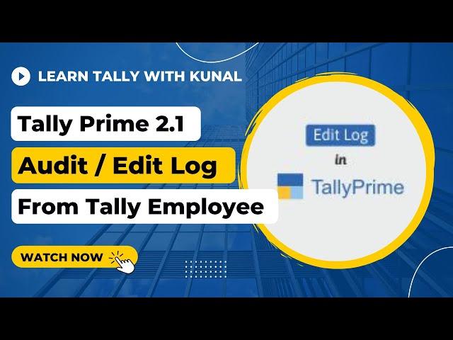 Audit Trail /Edit Log in TallyPrime | New Release 2.1 | How To Enable Tally Prime Edit Log