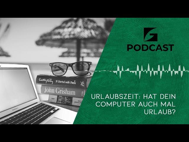 URLAUBSZEIT: HAT DEIN COMPUTER AUCH MAL URLAUB? - Green Secure Podcast