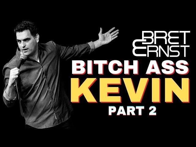 Bret Ernst | Bitch Ass Kevin (Part 2)