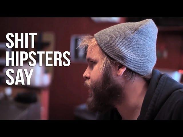 Shit Hipsters Say