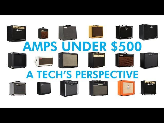 Amps Under $500 | A Tech's Perspective | Part 1 of a Series
