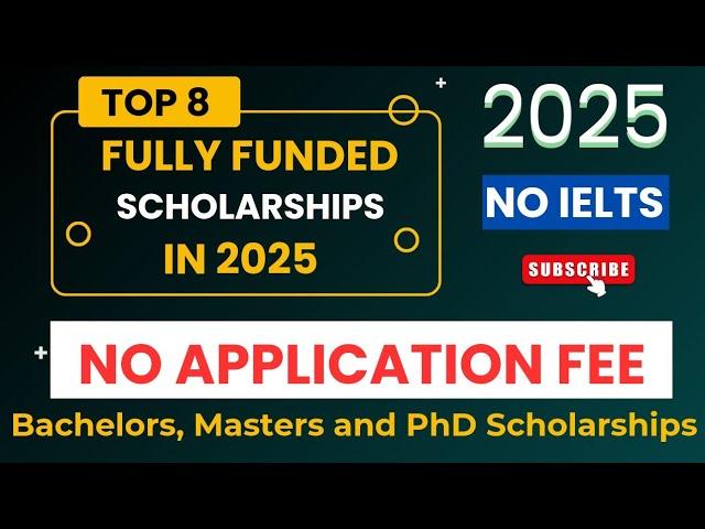 Top 8 Fully Funded Scholarships in 2025 without IELTS | No Application Fee