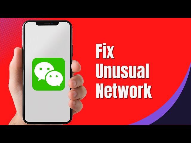 How to Fix WeChat App Unusual Network Problem