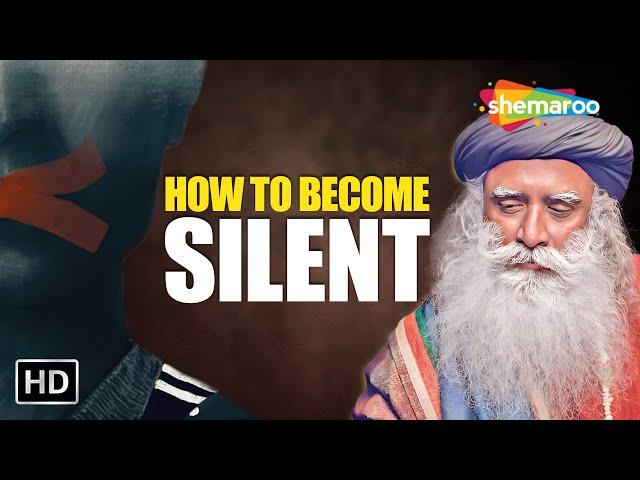 How to Become Silent? Sadhguru