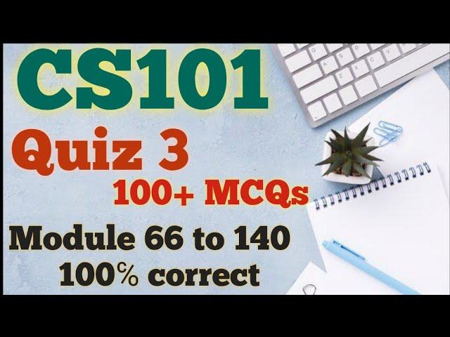 CS101_Quiz 3_2024||Module 66 to 140_100℅ correct_Solution