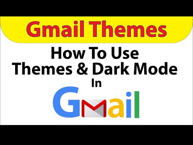 Google Gmail: How To Use Themes And Dark Mode