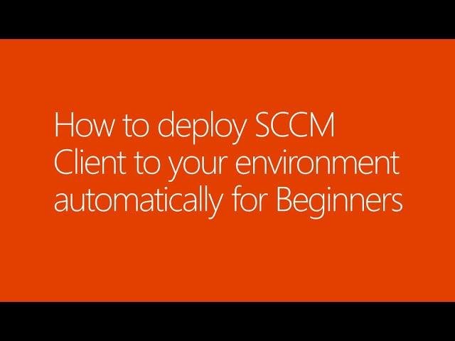 How to deploy SCCM Client to your environment automatically for Beginners