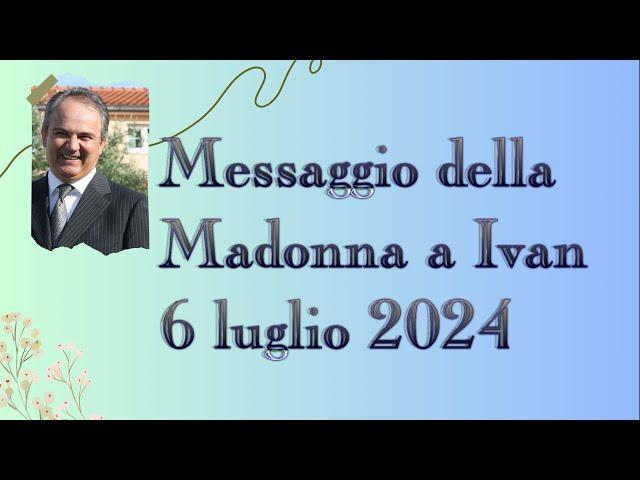 Medjugorje - Messaggio della Madonna a Ivan - 6 Luglio 2024