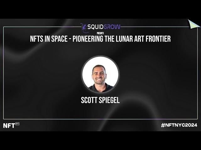 NFTs in Space - Pioneering the Lunar Art Frontier - Scott Spiegel at NFT.NYC 2024