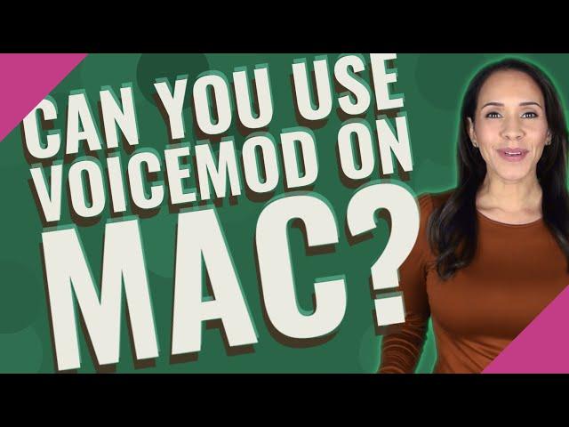 Can you use Voicemod on Mac?