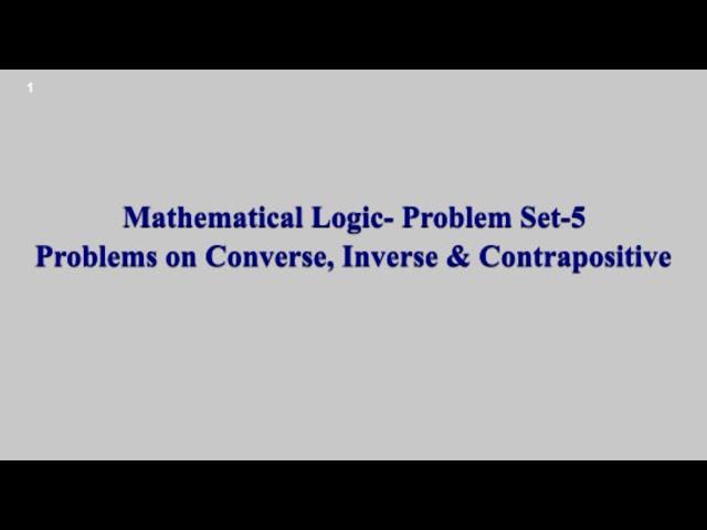 Mathematical Logic || 16  Problem Set 5 :  Converse , Inverse & Contrapositive