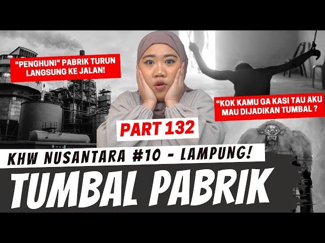 TUMBAL PABRIK - KHW NUSANTARA LAMPUNG PART 132