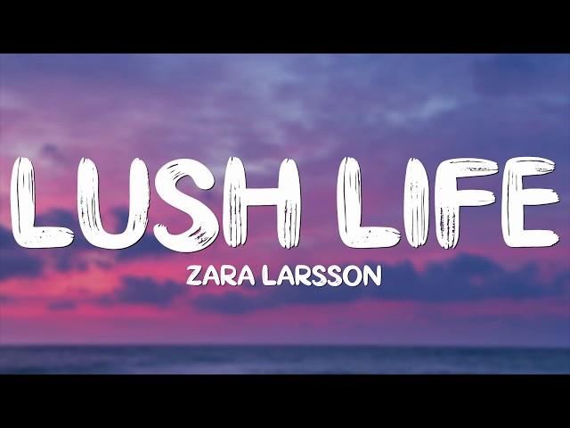 Zara Larsson - Lush Life (Lyrics)