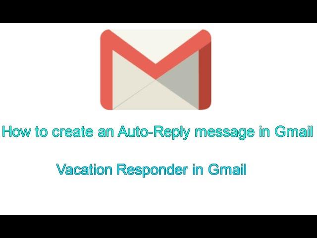 How to Set-Up an Auto-Responder in Gmail | Gmail Vacation Responder