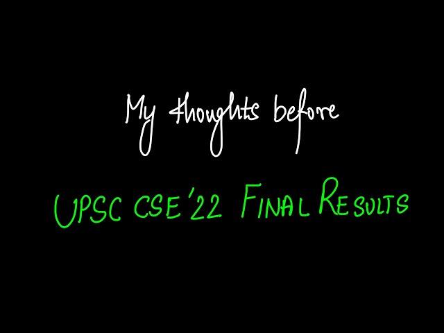 My Thoughts Before UPSC 2022 Final Results.