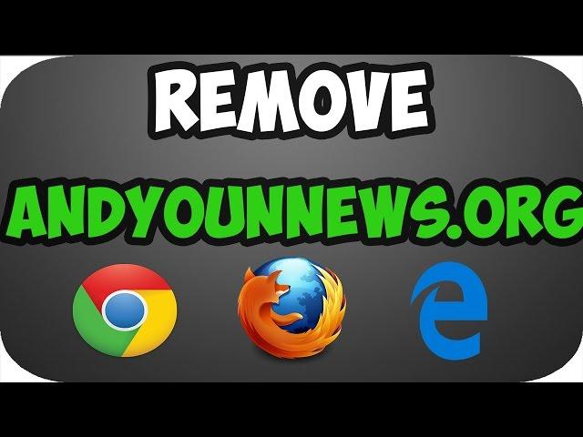 How to Remove andyounnews.org from chrome,Firefox,IE,Edge